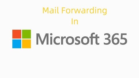 How To Configure Mail Forwarding In Microsoft 365 | Troubleshooting Mail Flow