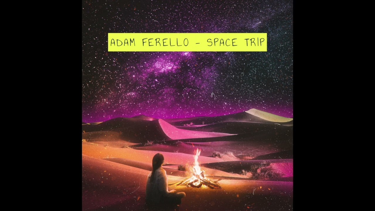 Watch Adam Ferello - Space Trip on YouTube Watch Adam Ferello - Space Trip on YouTube