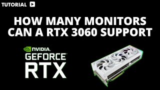 How many monitors can a RTX 3060 support