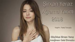 Şirxan Yeraz - Ağlama yarim 2018 Resimi