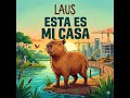 LAUS - Esta es mi casa (Official Audio) | El Himno de los Carpinchos 🐾🌿