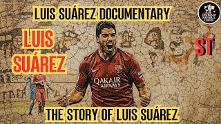 Luis Suárez Documentary…The Story of Luis Suárez ⚽
