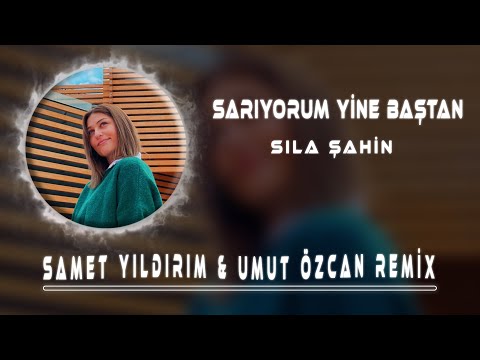 Sıla Şahin - Sarıyorum Yine Baştan ( Samet Yıldırım & Umut Özcan Remix )