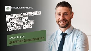Fireside Financial Full - Ep 5 - Mastering Retirement Planning: CPP, Investments, and Personal Goals