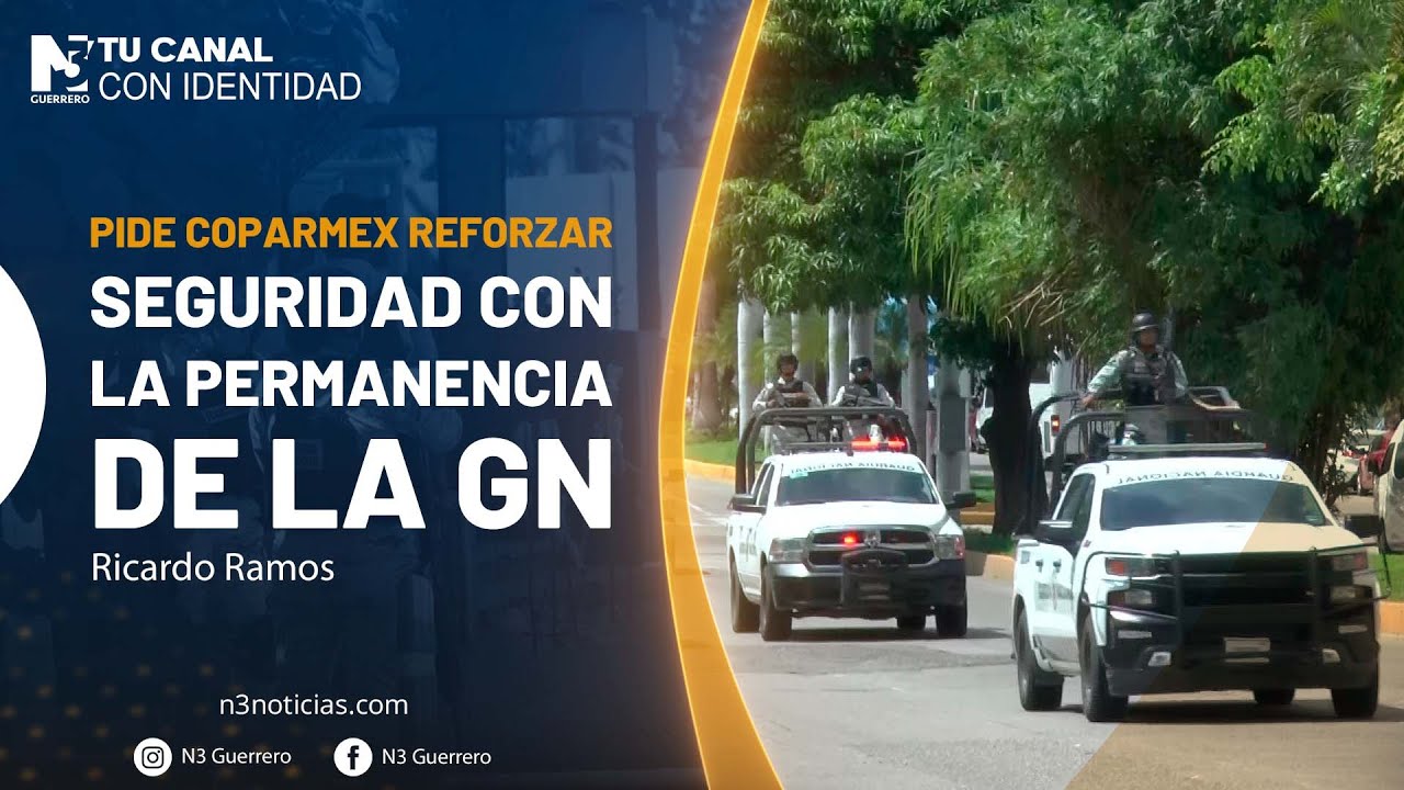 Pide Coparmex reforzar seguridad con la permanencia de GN - YouTube