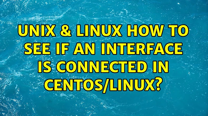 Unix & Linux: How to see if an interface is connected in Centos/Linux? (4 Solutions!!)