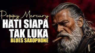 Download lagu 🎷 Hati Siapa Tak Luka – Blues Saxophone Penuh Luka & Kenangan | Poppy Mercury Cover Instrumental