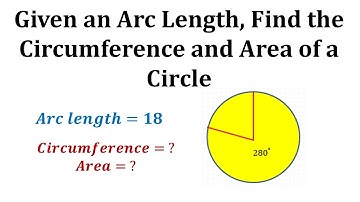 Given the Arc Length of a Circle, Find the Circumference and Area