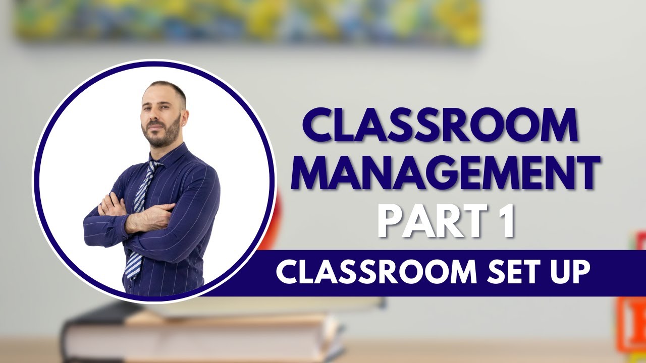 Classroom Management Part 1: Classroom Set Up