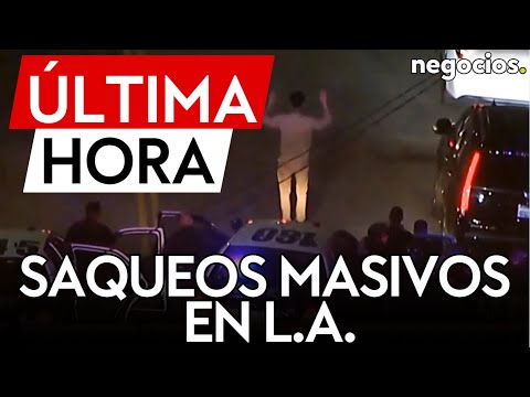&Uacute;LTIMA HORA | Caos total en EEUU: reportan saqueos masivos ante los disturbios en Los &Aacute;ngeles