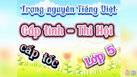 Cấp tỉnh | Thi Hội | Cấp tốc | Trạng nguyên Tiếng Việt | Lớp 5 | Có đáp án
