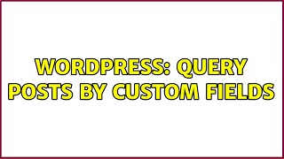 Wordpress: Query posts by custom fields