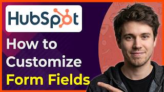 How to Customize Form Fields in HubSpot [2026 New UI]