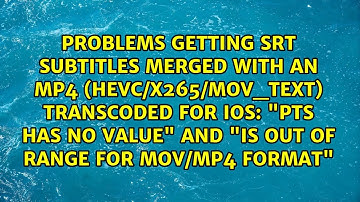 "pts has no value" and "is out of range for mov/mp4 format"