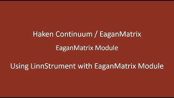 Haken Audio / EaganMatrix - Using the LinnStrument with EaganMatrix Module