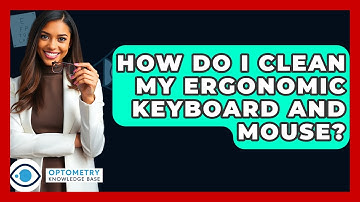 How Do I Clean My Ergonomic Keyboard And Mouse? - Optometry Knowledge Base
