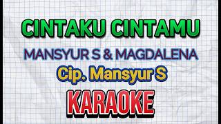 CINTAKU CINTAMU Karaoke by Mansyur S & Magdalena