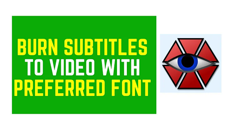 How to Easily Burn Subtitles To A Video With Your Preferred FONT