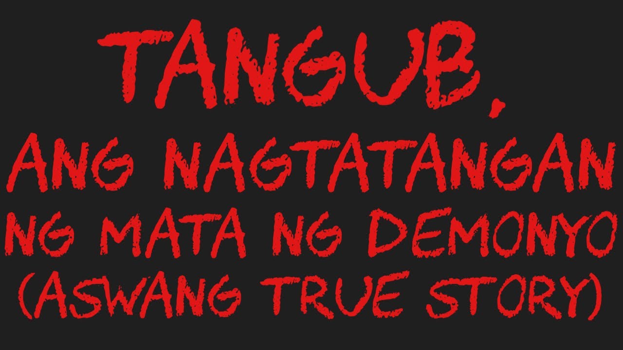 LAHING TANGUB, ANG NAGTATANGAN NG MATA NG DEMONYO (Aswang True Story)
