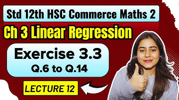 Ch 3 Linear Regression | Exercise 3.3 (Q6 - Q.14) | Class 12 HSC Commerce | Maths 2  @GalaxyofMaths
