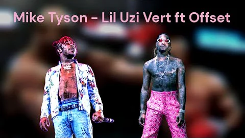Mike Tyson - Lil Uzi Vert ft Offset