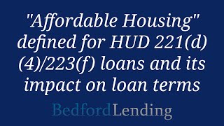 'Affordable Housing' defined for HUD 221(d)(4)/223(f) loans and its impact on loan terms