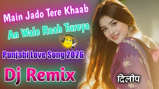 Main Jado Tere Khaab An Wale Raah Tureya  Dj Remix  Instagram Viral Song 2026  Khaab Akhil  