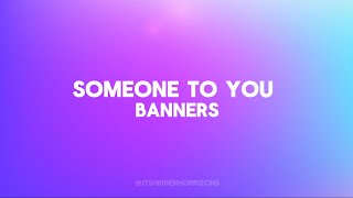 Someone To You - BANNERS (Lyrics)