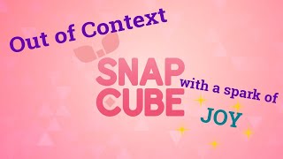Snapcube Out of Context with a Spark of JOY
