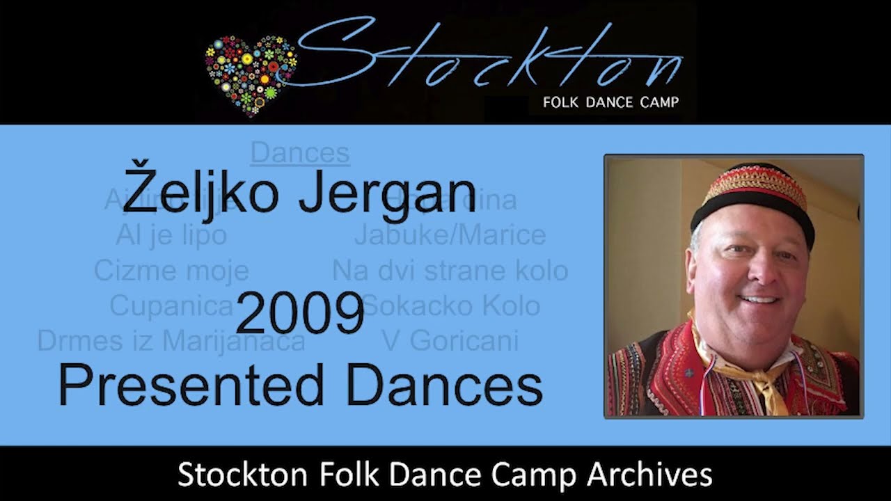 Zeljko Jergan 2009 - Dances Presented at Stockton Folk Dance Camp