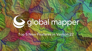 Global Mapper Version 22: Top 5 New Features