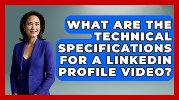 What Are The Technical Specifications For A LinkedIn Profile Video? - Job Success Network