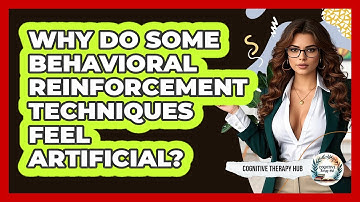 Why Do Some Behavioral Reinforcement Techniques Feel Artificial? - Cognitive Therapy Hub