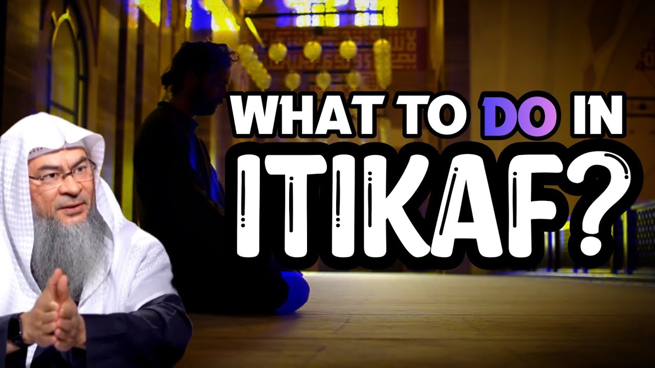 When to start and end Itikaf & what to do during Itikaf? assim al hakeem JAL