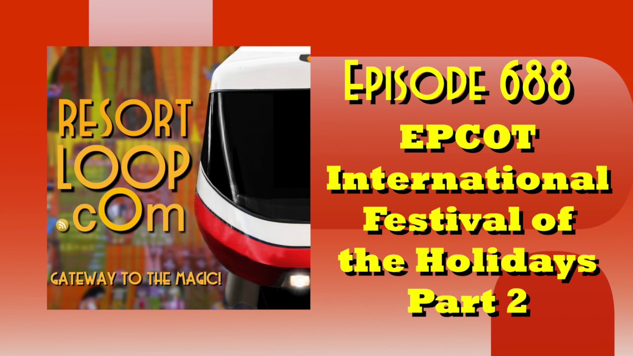 EPCOT International Festival of the Holidays - Part 2 [Ep. 688]