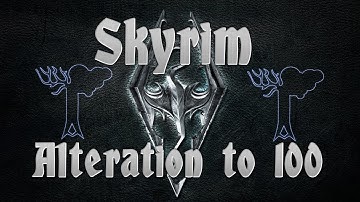 Skyrim: How to get Alteration to 100 Guide