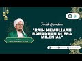 KAJIAN TEMATIK RAIH KEMULIAAN RAMADHAN DI ERA MILLENIAL Habib Abdul Qodir Ba Abud
