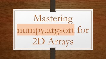 Mastering numpy.argsort for 2D Arrays