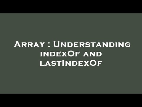Array : Understanding indexOf and lastIndexOf
