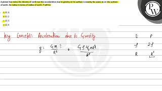 A planet has twice the density of earth but the acceleration due to gravity on its surface is ex...