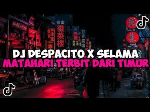 DJ DESPACITO MENGKANE X SELAMA MATAHARI TERBIT DARI TIMUR VIRAL TIKTOK FULL BASS