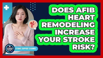 Does AFib Heart Remodeling Increase Your Stroke Risk? - Stroke Support Channel
