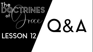 THE DOCTRINES OF GRACE: (12 of 12) Q&A