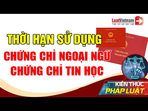 Thời Hạn Sử Dụng Chứng Chỉ Ngoại Ngữ, Chứng Chỉ Tin Học | LuatVietnam