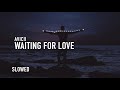 Waiting For Love Slowed To Perfection Avicii Waiting For Love Slowed To Perfection Avicii