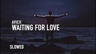 waiting for love (slowed to perfection) - avicii