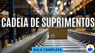 CADEIA DE SUPRIMENTOS: Conceito, objetivo, princípios, exemplos e questões | Aula Completa CADEIA DE SUPRIMENTOS: Conceito, objetivo, princípios, exemplos e questões | Aula Completa