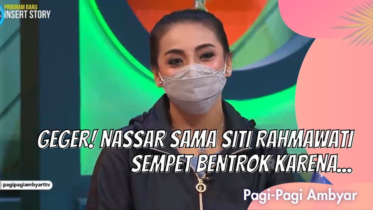 GEGER! NASSAR SAMA SITI RAHMAWATI SEMPET BENTROK KARENA... | PAGI PAGI AMBYAR (8/3/21) P2