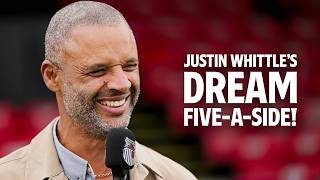 Justin Whittle's Dream Five-A-Side!