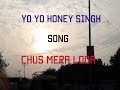 Yo yo honey singh new song chus mera loda